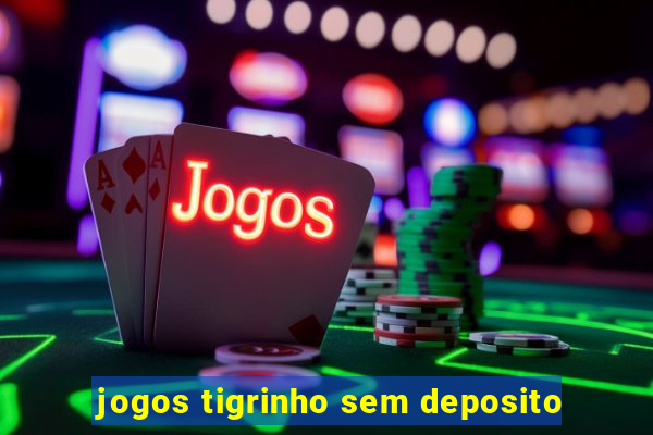 jogos tigrinho sem deposito